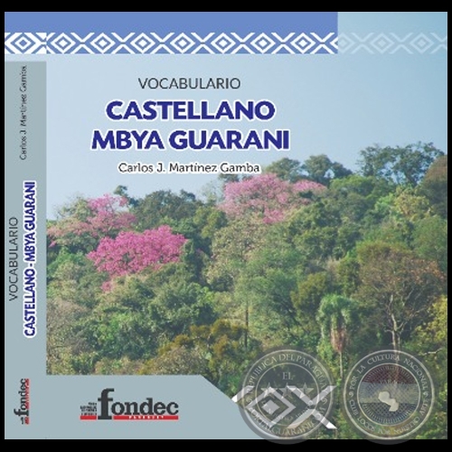 VOCABULARIO CASTELLANO MBYA GUARANÍ - Autor: CARLOS MARTÍNEZ GAMBA - Año 2019